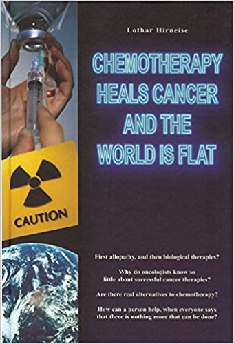 Chemotherapy Kills Cancer and the Earth Is Flat - book cover