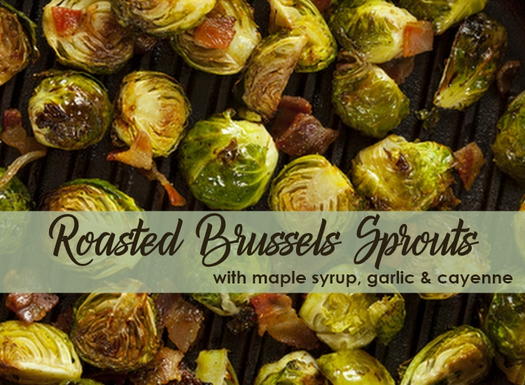Roasted Brussels Sprouts with Maple Syrup, Garlic & Cayenne Recipe
